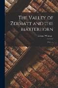 The Valley of Zermatt and the Matterhorn: A Guide