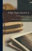 Fire Insurance: The Essentials of the Fire Insurance Business