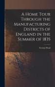 A Home Tour Through the Manufacturing Districts of England in the Summer of 1835