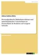 Personalpolitische Maßnahmen kleiner und mittelständischer Unternehmen in Deutschland als Reaktion auf exogene Schocks