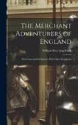 The Merchant Adventurers of England: Their Laws and Ordinances With Other Documents