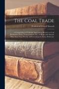 The Coal Trade: A Compendium of Valuable Information Relative to Coal Production, Prices, Transportation, Etc., at Home and Abroad, Wi