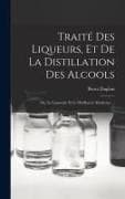 Traité Des Liqueurs, Et De La Distillation Des Alcools: Ou, Le Liquoriste Et Le Distillateur Modernes