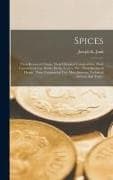 Spices: Their Botanical Origin, Their Chemical Composition, Their Commercial Use. Seeds, Herbs, Leaves, Etc., Their Botanical