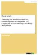 Auflösung von Widerständen bei der Einführung eines Ticket-Systems. Der Umgang mit Herausforderungen im Change Management