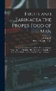 Fruits and Farinacea the Proper Food of Man: Being an Attempt to Prove, From History, Anatomy, Physiology, and Chemistry, That the Original, Natural