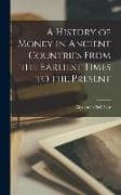 A History of Money in Ancient Countries From the Earliest Times to the Present