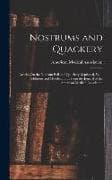 Nostrums and Quackery: Articles On the Nostrum Evil and Quackery Reprinted, With Additions and Modifications, From the Journal of the America