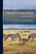 Prados Arbóreos: Apuntes Y Datos Para Aprovechar El Follaje Delos Árboles Y Arbustos En La Alimentación Del Ganado