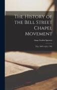 The History of the Bell Street Chapel Movement: May, 1888 to July, 1902
