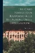 Del Caso Fortuito in Rapporto Alla Estinzione Delle Obbligazioni