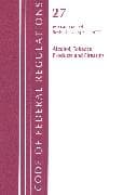 Code of Federal Regulations, Title 27 Alcohol Tobacco Products and Firearms 400-End, Revised as of April 1, 2022