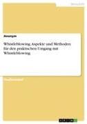 Whistleblowing. Aspekte und Methoden für den praktischen Umgang mit Whistleblowing