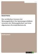 Die rechtlichen Grenzen der Meinungsfreiheit. Das Spannungsverhältnis zwischen der Meinungsfreiheit und dem allgemeinen Persönlichkeitsrecht