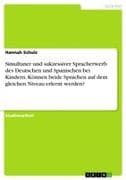 Simultaner und sukzessiver Spracherwerb des Deutschen und Spanischen bei Kindern. Können beide Sprachen auf dem gleichen Niveau erlernt werden?