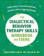 The Dialectical Behavior Therapy Skills Workbook for Teens