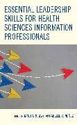 Essential Leadership Skills for Health Sciences Information Professionals