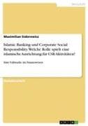 Islamic Banking und Corporate Social Responsibility. Welche Rolle spielt eine islamische Ausrichtung für CSR-Aktivitäten?
