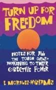 Turn Up For Freedom: Notes for All the Tough Girls* Awakening to Their Collective Power