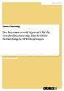 Der Impairment-only Approach für die Goodwillbilanzierung. Eine kritische Betrachtung der IFRS-Regelungen