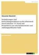 Veränderungen und Entwicklungstendenzen in der Arbeitswelt durch Industrie 4.0. Stand und Perspektiven aus unternehmerischer und ordnungspolitischer Sicht