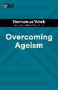 Overcoming Ageism (HBR Women at Work Series)