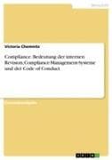 Compliance. Bedeutung der internen Revision, Compliance-Management-Systeme und der Code of Conduct