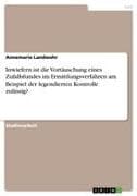 Inwiefern ist die Vortäuschung eines Zufallsfundes im Ermittlungsverfahren am Beispiel der legendierten Kontrolle zulässig?