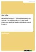 Die Umstellung der Unternehmenssoftware auf das ERP-System SAP S/4 Hana. Eine qualitative Analyse der Erfolgsfaktoren und Risiken