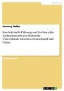 Interkulturelle Führung und Leitfaden für Auslandsmitarbeiter. Kulturelle Unterschiede zwischen Deutschland und China