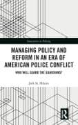 Managing Policy and Reform in an Era of American Police Conflict