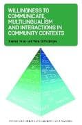 Willingness to Communicate, Multilingualism and Interactions in Community Contexts