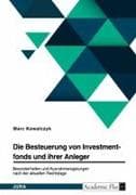 Die Besteuerung von Investmentfonds und ihrer Anleger. Besonderheiten und Ausnahmeregelungen nach der aktuellen Rechtslage