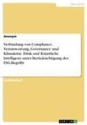 Verbindung von Compliance, Verantwortung, Governance und Klimakrise. Ethik und Künstliche Intelligenz unter Berücksichtigung des ESG-Begriffs