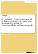 Der Einfluss der Unternehmenskultur auf die Innovationstätigkeit von Unternehmen. Eine Gegenüberstellung von Unternehmenskultur und Innovationserfolg