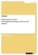 Robo-Advisory in der Vermögensverwaltung. Chancen und Risiken