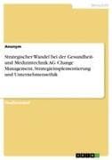 Strategischer Wandel bei der Gesundheit- und Medizintechnik AG. Change Management, Strategieimplementierung und Unternehmensethik