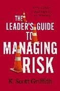 The Leader's Guide to Managing Risk