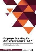 Employer Branding für die Generationen Y und Z. Was Arbeitgeber wissen sollten