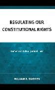Regulating Our Constitutional Rights