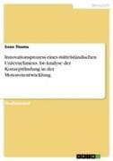 Innovationsprozess eines mittelständischen Unternehmens. Ist-Analyse der Konzeptfindung in der Motorenentwicklung