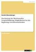 Das Konzept der Motivierenden Gesprächsführung. Möglichkeiten bei der Begleitung von Arbeitssuchenden