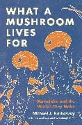 What a Mushroom Lives For