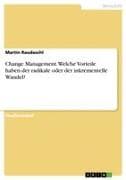 Change Management. Welche Vorteile haben der radikale oder der inkrementelle Wandel?