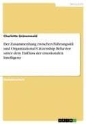 Der Zusammenhang zwischen Führungsstil und Organizational Citizenship Behavior unter dem Einfluss der emotionalen Intelligenz