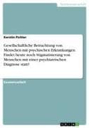 Gesellschaftliche Betrachtung von Menschen mit psychischen Erkrankungen. Findet heute noch Stigmatisierung von Menschen mit einer psychiatrischen Diagnose statt?