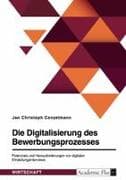 Die Digitalisierung des Bewerbungsprozesses. Potenziale und Herausforderungen von digitalen Einstellungsinterviews