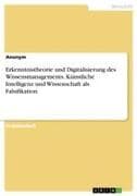 Erkenntnistheorie und Digitalisierung des Wissensmanagements. Künstliche Intelligenz und Wissenschaft als Falsifikation