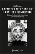 Lazarus, Latenz und die ›Larve der Erinnerung‹