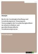 Recht der Gendergleichstellung und Genderkompetenz. Frauenquote, Notwendigkeit der Geschlechtergleichheit im Arbeitsverhältnis und geschlechtsspezifische Sozialisationsprozesse